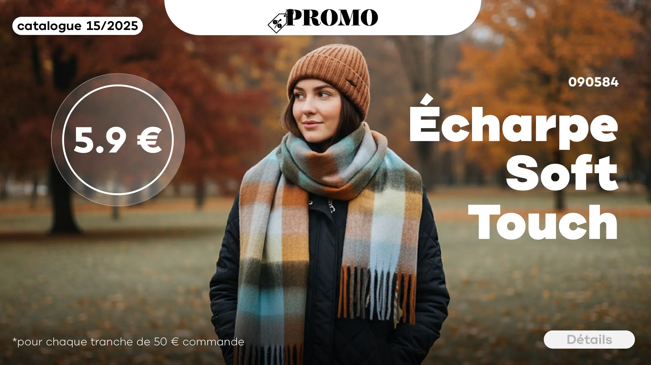 Pour chaque commande de 50€, l’écharpe Soft Touch est à toi pour seulement 5,9€